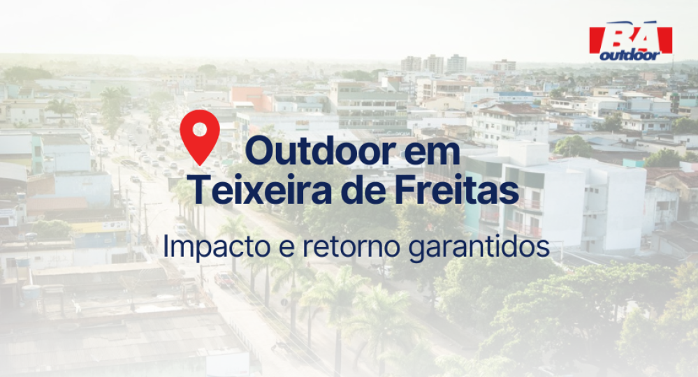 Outdoor em Teixeira de Freitas: Impacto e Retorno Garantidos
