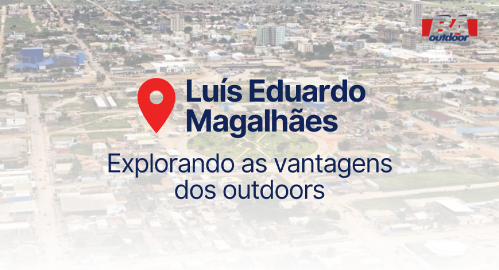 Explorando as vantagens de mídia exterior em Luís Eduardo Magalhães