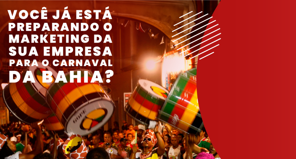 Já está preparando o marketing da sua empresa para o Carnaval da Bahia?