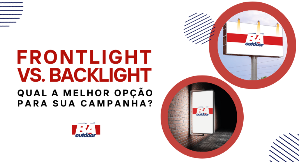 Frontlight vs. Backlight: Qual a Melhor Opção para sua Campanha?