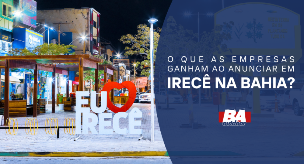 O que as empresas ganham ao anunciar em Irecê na Bahia?