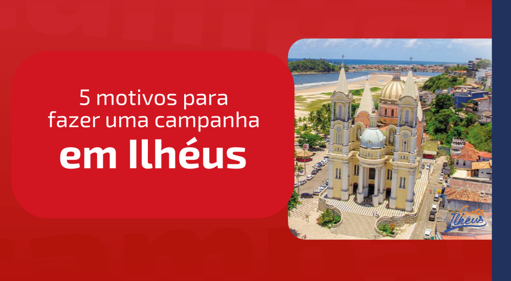 5 motivos para fazer uma campanha em Ilhéus