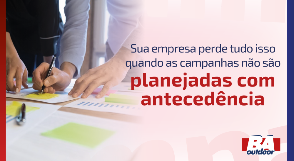 Sua empresa perde tudo isso quando as campanhas não são planejadas com antecedência