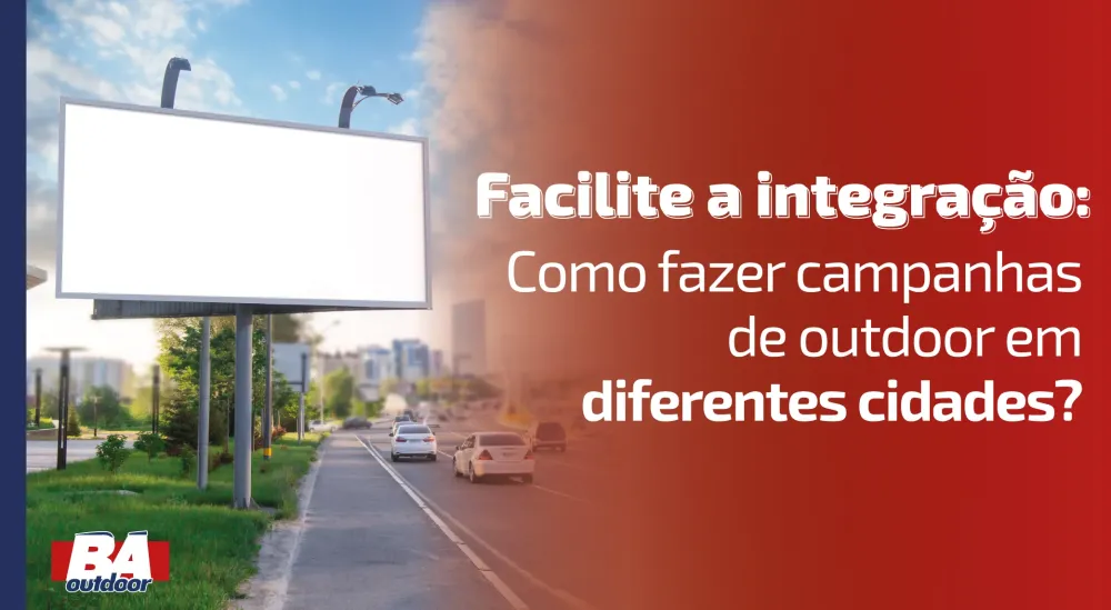 Facilite a integração: Como fazer campanhas de outdoor em diferentes cidades?