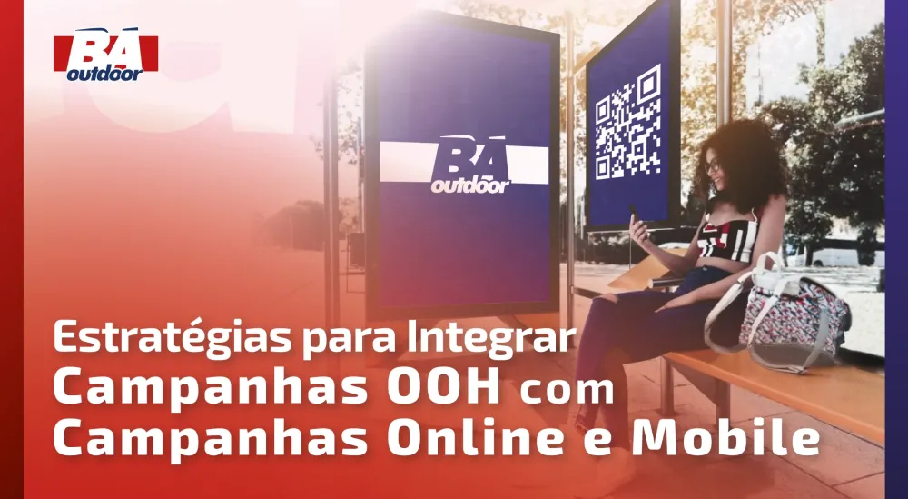 Estratégias para Integrar Campanhas OOH com Campanhas Online e Mobile