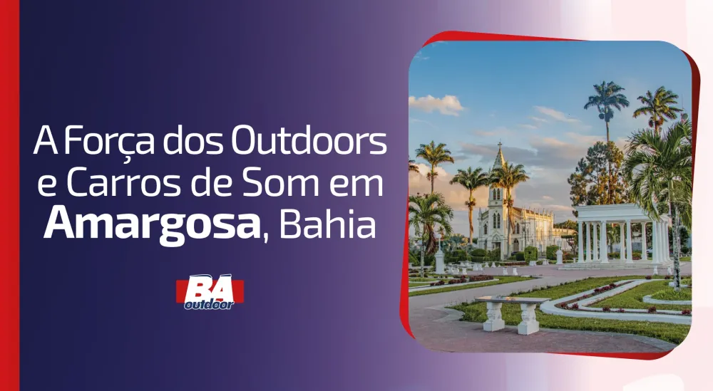 A Força dos Outdoors e Carros de Som em Amargosa, Bahia