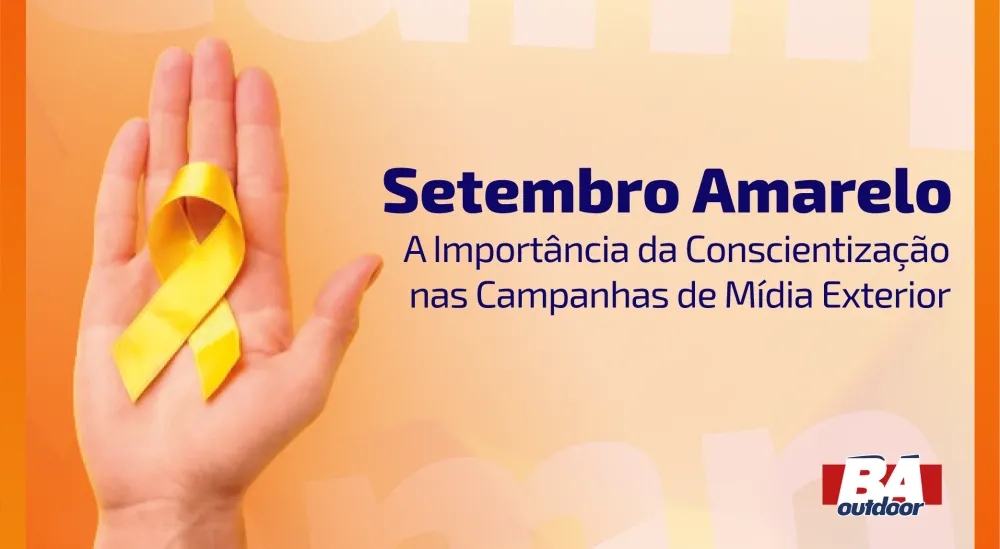 Setembro Amarelo: A Importância da Conscientização nas Campanhas de Mídia Exterior