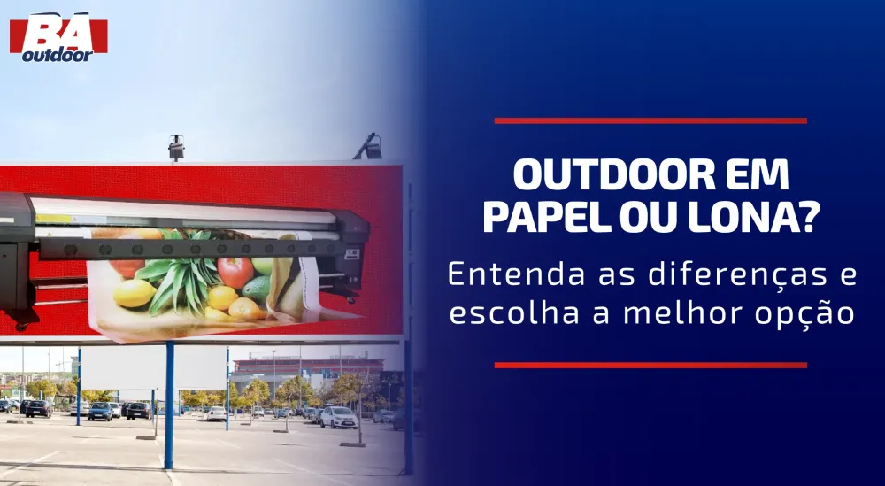 Outdoor em Papel ou Lona? Entenda as Diferenças e Escolha a Melhor Opção