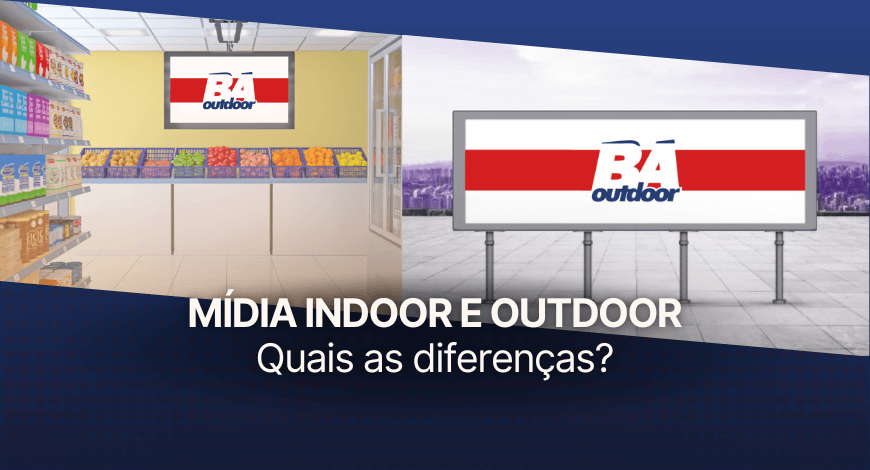 Mídia Indoor e Outdoor: Quais as diferenças?