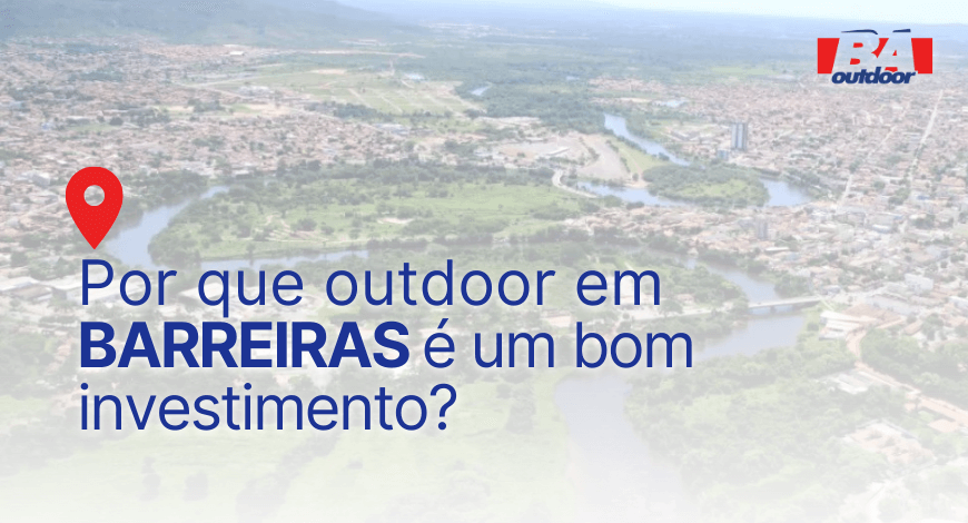 Por que outdoor em Barreiras é um bom investimento?